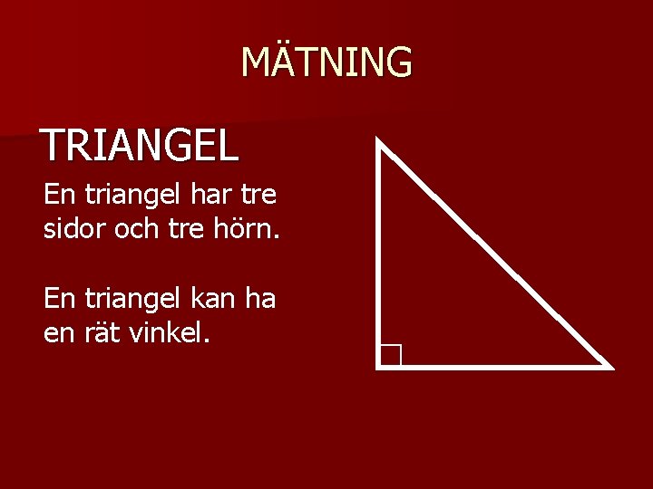 MÄTNING TRIANGEL En triangel har tre sidor och tre hörn. En triangel kan ha