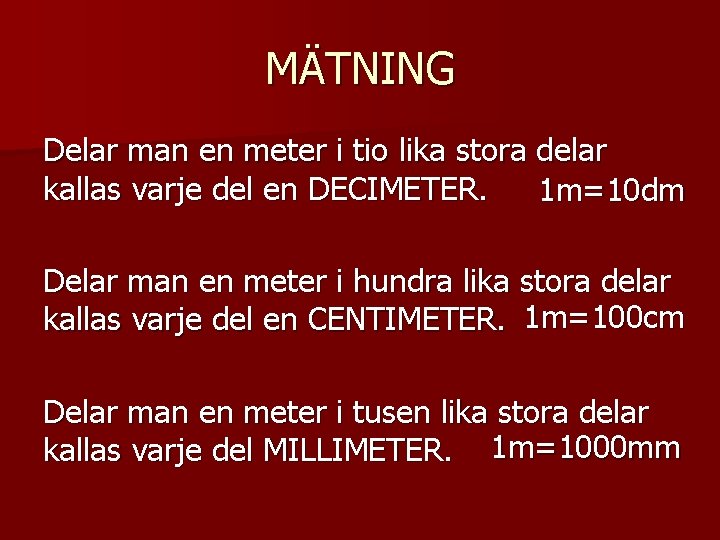 MÄTNING Delar man en meter i tio lika stora delar kallas varje del en