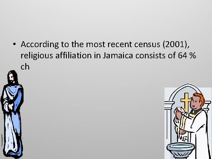  • According to the most recent census (2001), religious affiliation in Jamaica consists