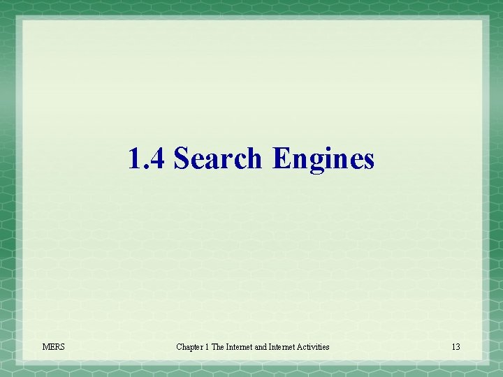 1. 4 Search Engines MERS Chapter 1 The Internet and Internet Activities 13 