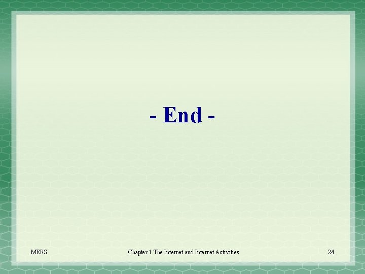 - End - MERS Chapter 1 The Internet and Internet Activities 24 