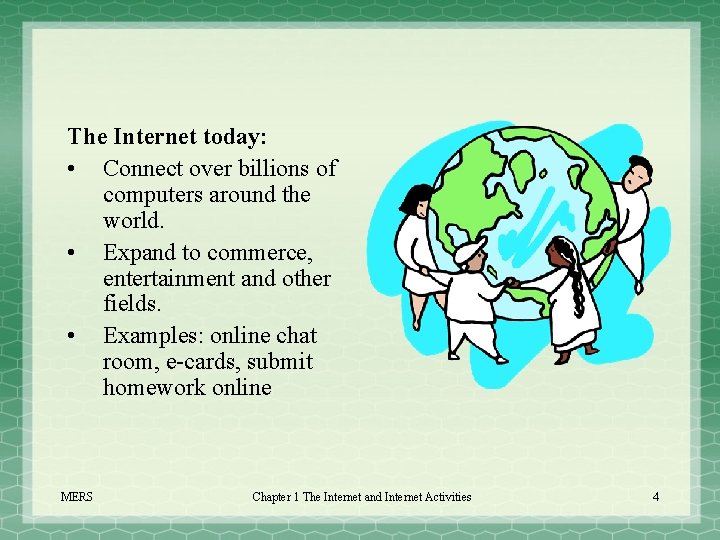 The Internet today: • Connect over billions of computers around the world. • Expand