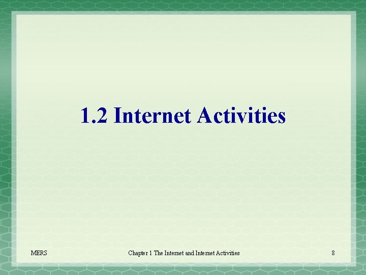 1. 2 Internet Activities MERS Chapter 1 The Internet and Internet Activities 8 