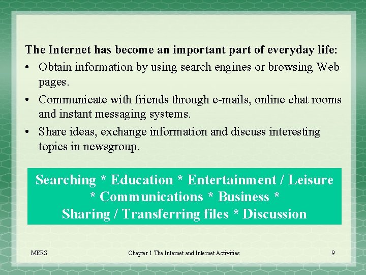 The Internet has become an important part of everyday life: • Obtain information by