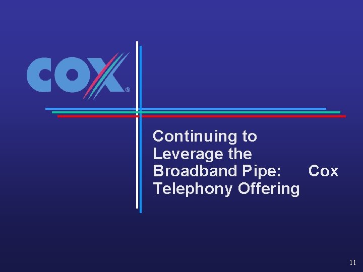 Continuing to Leverage the Broadband Pipe: Cox Telephony Offering 11 