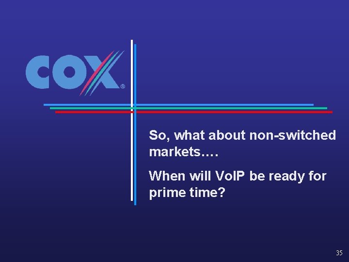 So, what about non-switched markets…. When will Vo. IP be ready for prime time?