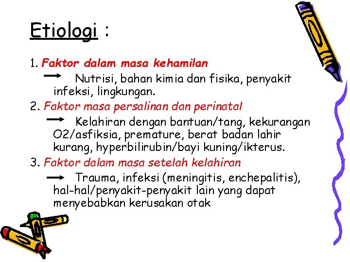 Etiologi : 1. Faktor dalam masa kehamilan Nutrisi, bahan kimia dan fisika, penyakit infeksi,