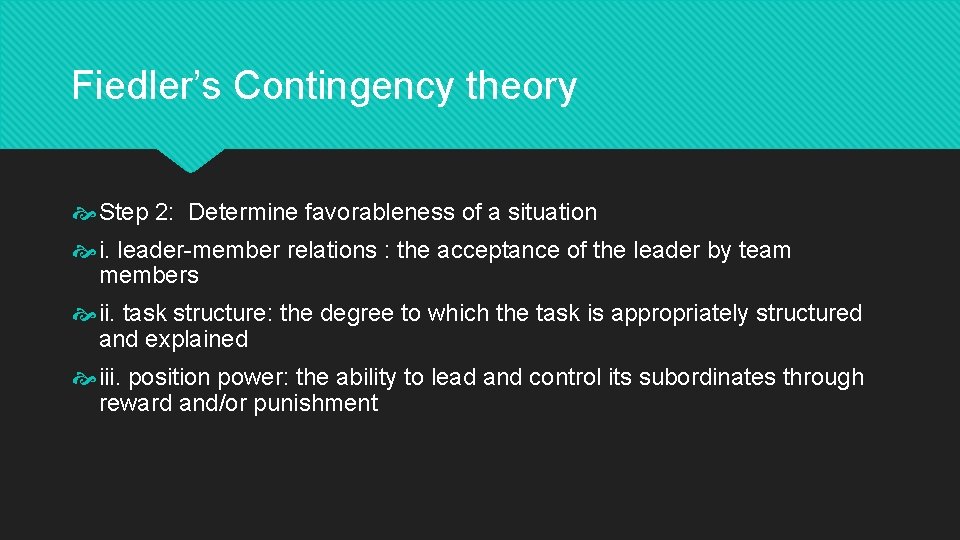 Fiedler’s Contingency theory Step 2: Determine favorableness of a situation i. leader-member relations :