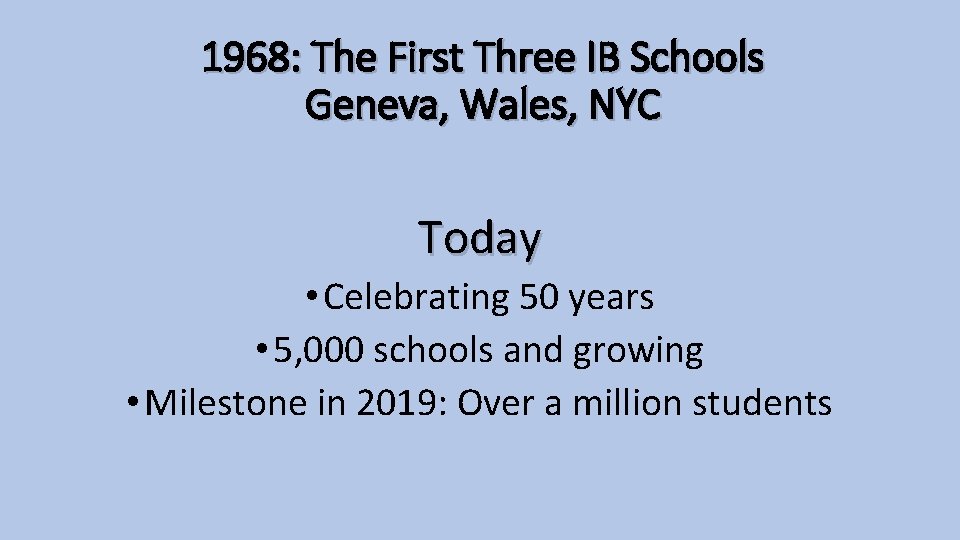 1968: The First Three IB Schools Geneva, Wales, NYC Today • Celebrating 50 years