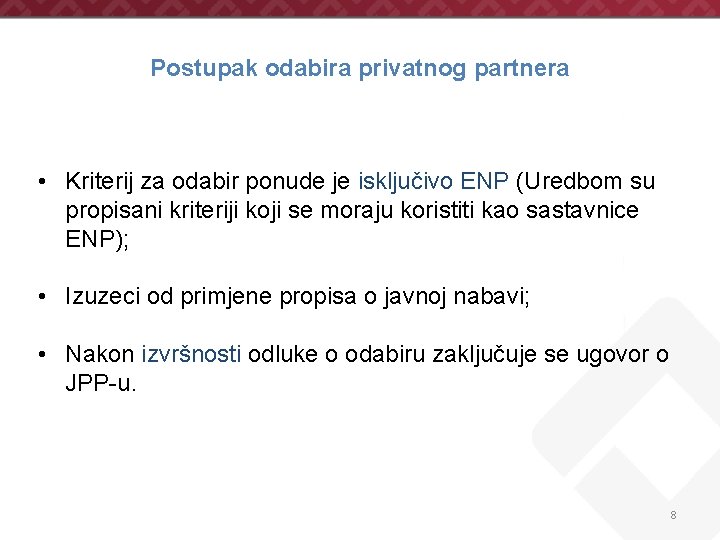 Postupak odabira privatnog partnera • Kriterij za odabir ponude je isključivo ENP (Uredbom su