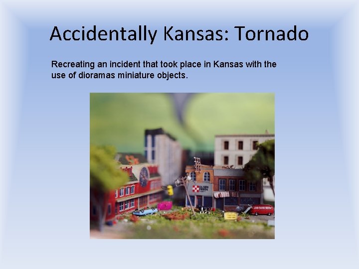 Accidentally Kansas: Tornado Recreating an incident that took place in Kansas with the use