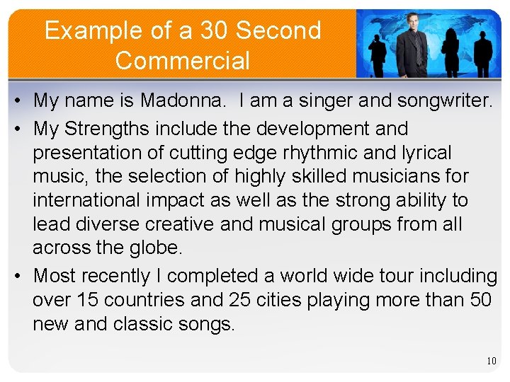 Example of a 30 Second Commercial • My name is Madonna. I am a