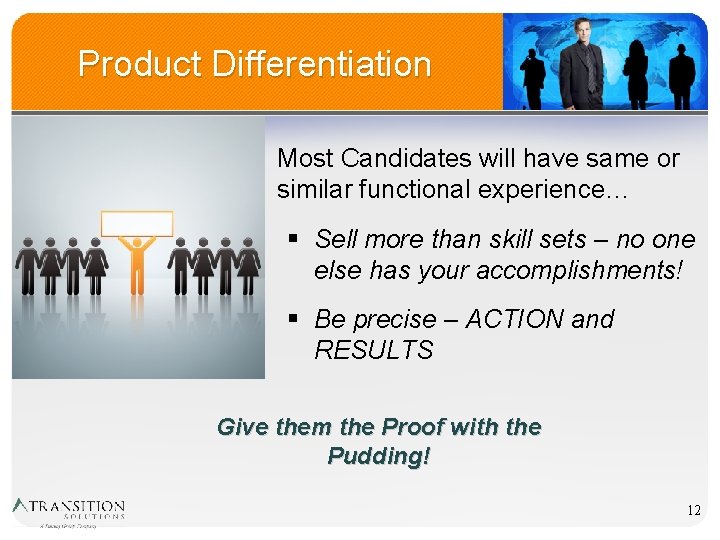 Product Differentiation Most Candidates will have same or similar functional experience… § Sell more