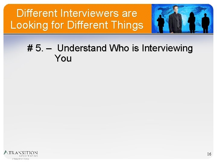 Different Interviewers are Looking for Different Things # 5. – Understand Who is Interviewing