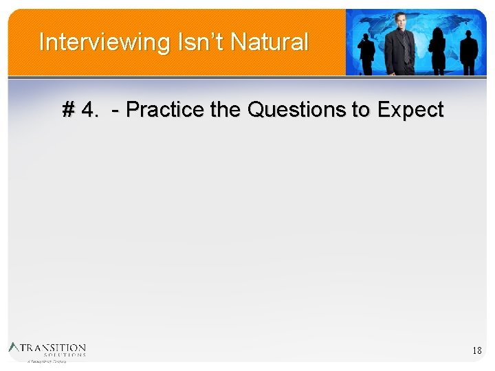 Interviewing Isn’t Natural # 4. - Practice the Questions to Expect 18 