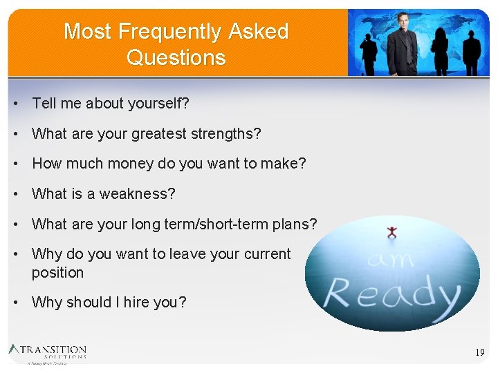 Most Frequently Asked Questions • Tell me about yourself? • What are your greatest