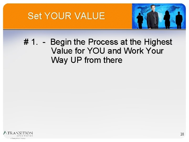 Set YOUR VALUE # 1. - Begin the Process at the Highest Value for