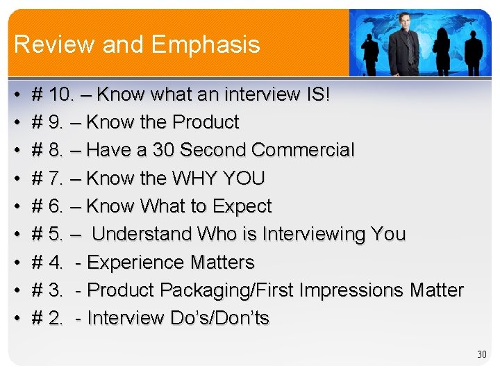 Review and Emphasis • • • # 10. – Know what an interview IS!