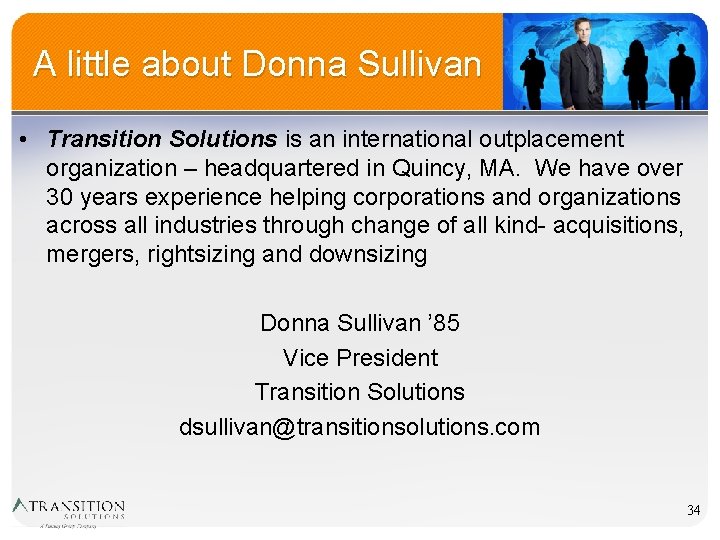 A little about Donna Sullivan • Transition Solutions is an international outplacement organization –