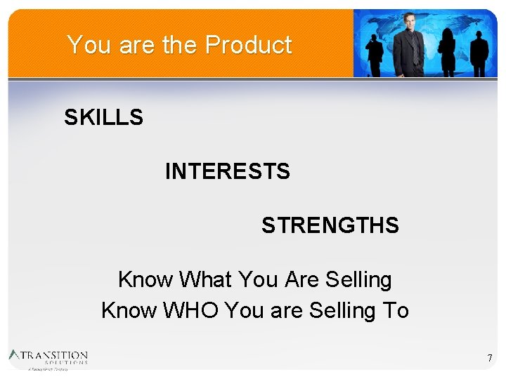You are the Product SKILLS INTERESTS STRENGTHS Know What You Are Selling Know WHO
