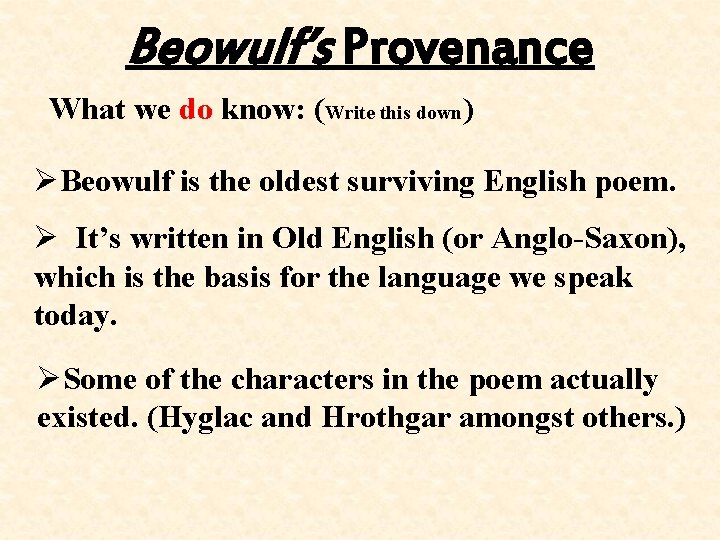 Beowulf’s Provenance What we do know: (Write this down) ØBeowulf is the oldest surviving