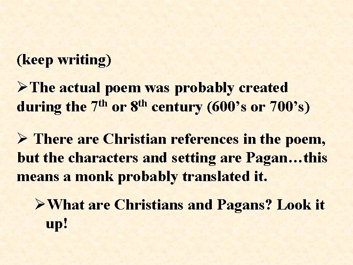 (keep writing) ØThe actual poem was probably created during the 7 th or 8
