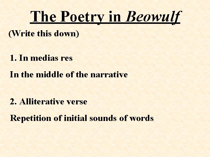 The Poetry in Beowulf (Write this down) 1. In medias res In the middle