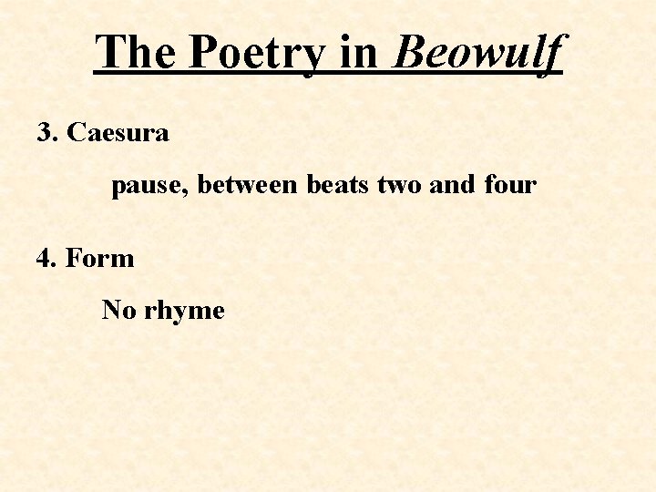 The Poetry in Beowulf 3. Caesura pause, between beats two and four 4. Form