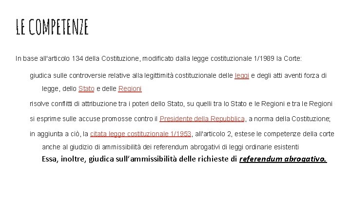 LE COMPETENZE In base all'articolo 134 della Costituzione, modificato dalla legge costituzionale 1/1989 la LE COMPETENZE In base all'articolo 134 della Costituzione, modificato dalla legge costituzionale 1/1989 la