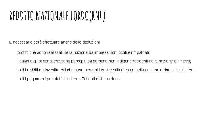 REDDITO NAZIONALE LORDO(RNL) È necessario però effettuare anche delle deduzioni: profitti che sono realizzati REDDITO NAZIONALE LORDO(RNL) È necessario però effettuare anche delle deduzioni: profitti che sono realizzati