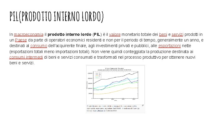 PIL(PRODOTTO INTERNO LORDO) In macroeconomia il prodotto interno lordo (PIL) è il valore monetario PIL(PRODOTTO INTERNO LORDO) In macroeconomia il prodotto interno lordo (PIL) è il valore monetario