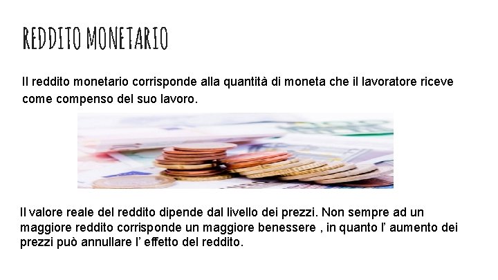 REDDITO MONETARIO Il reddito monetario corrisponde alla quantità di moneta che il lavoratore riceve REDDITO MONETARIO Il reddito monetario corrisponde alla quantità di moneta che il lavoratore riceve