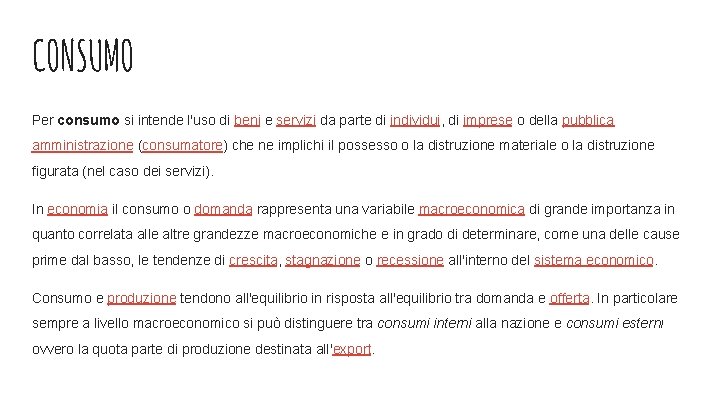 CONSUMO Per consumo si intende l'uso di beni e servizi da parte di individui, CONSUMO Per consumo si intende l'uso di beni e servizi da parte di individui,