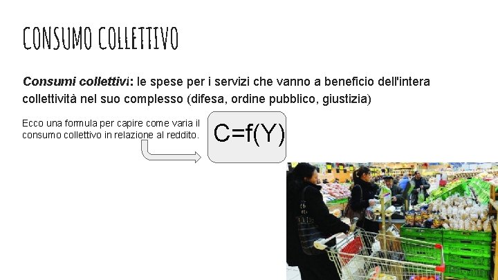 CONSUMO COLLETTIVO Consumi collettivi: le spese per i servizi che vanno a beneficio dell'intera CONSUMO COLLETTIVO Consumi collettivi: le spese per i servizi che vanno a beneficio dell'intera