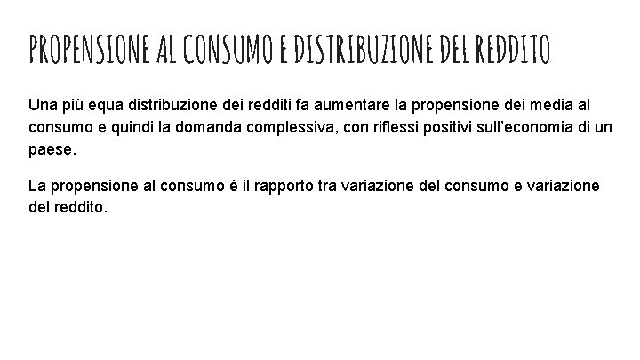 PROPENSIONE AL CONSUMO E DISTRIBUZIONE DEL REDDITO Una più equa distribuzione dei redditi fa PROPENSIONE AL CONSUMO E DISTRIBUZIONE DEL REDDITO Una più equa distribuzione dei redditi fa