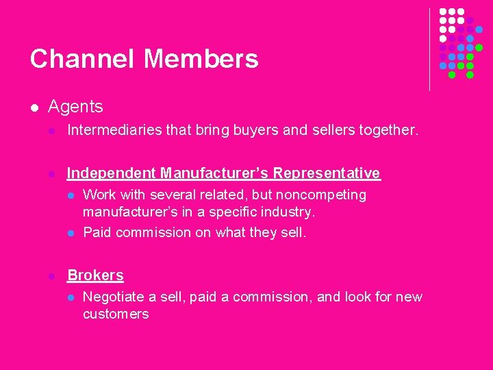 Channel Members l Agents l Intermediaries that bring buyers and sellers together. l Independent