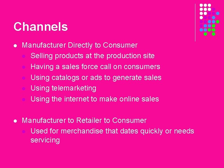 Channels l Manufacturer Directly to Consumer l Selling products at the production site l