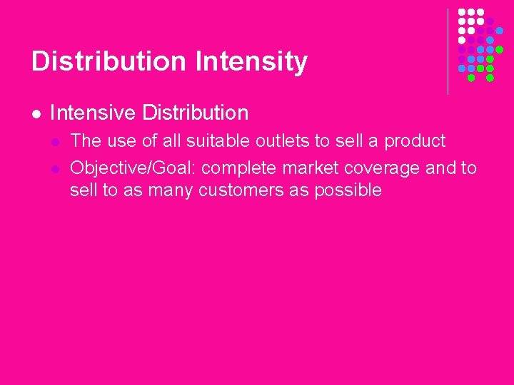 Distribution Intensity l Intensive Distribution l l The use of all suitable outlets to