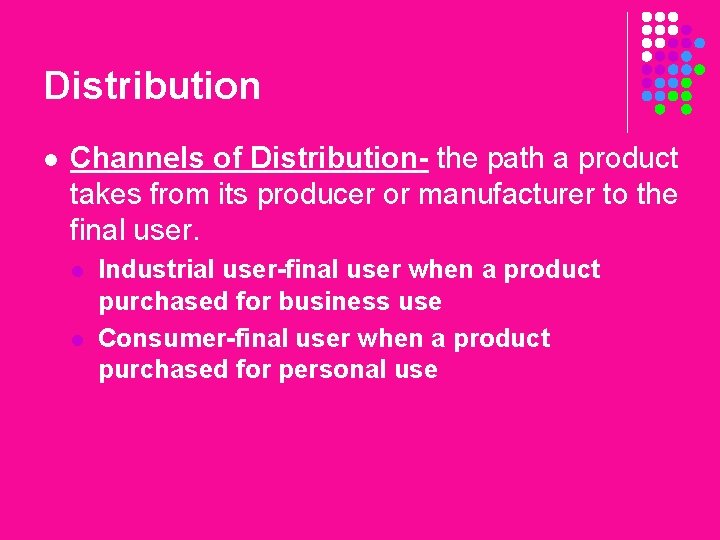 Distribution l Channels of Distribution- the path a product takes from its producer or