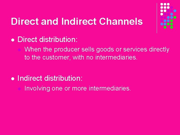 Direct and Indirect Channels l Direct distribution: l l When the producer sells goods