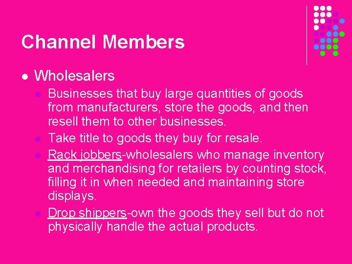 Channel Members l Wholesalers l l Businesses that buy large quantities of goods from
