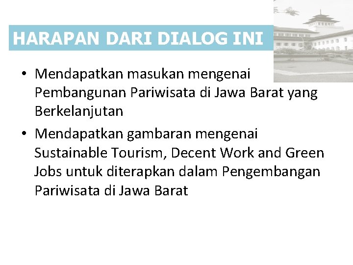 HARAPAN DARI DIALOG INI • Mendapatkan masukan mengenai Pembangunan Pariwisata di Jawa Barat yang