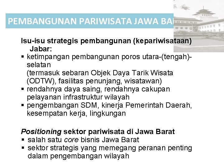 PEMBANGUNAN PARIWISATA JAWA BARAT Isu-isu strategis pembangunan (kepariwisataan) Jabar: § ketimpangan pembangunan poros utara-(tengah)selatan