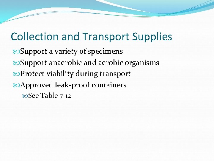 Collection and Transport Supplies Support a variety of specimens Support anaerobic and aerobic organisms