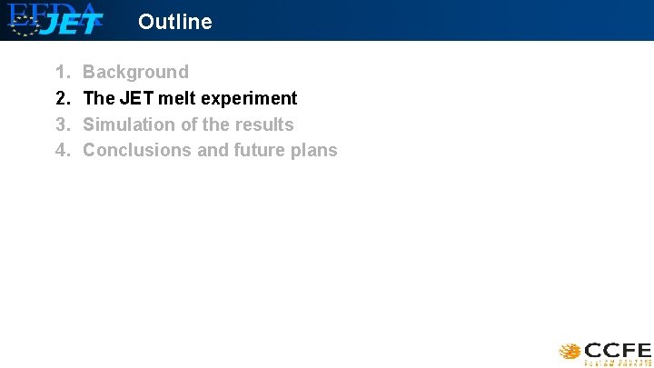 Outline 1. 2. 3. 4. Background The JET melt experiment Simulation of the results