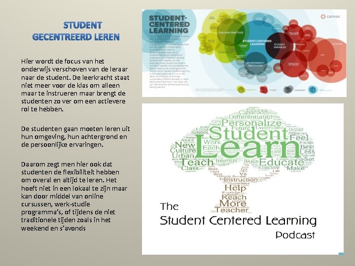 Hier wordt de focus van het onderwijs verschoven van de leraar naar de student.