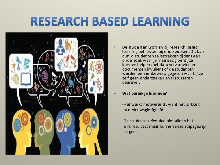  • De studenten worden bij research based learning betrokken bij onderzoeken. Dit kan
