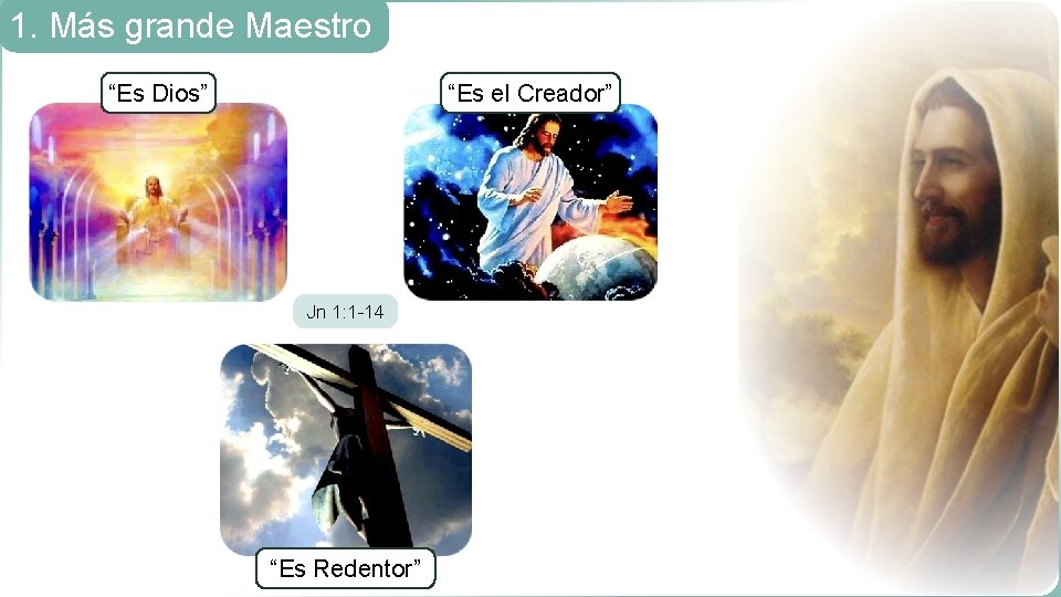 1. Más grande Maestro “Es Dios” “Es el Creador” Jn 1: 1 -14 “Es