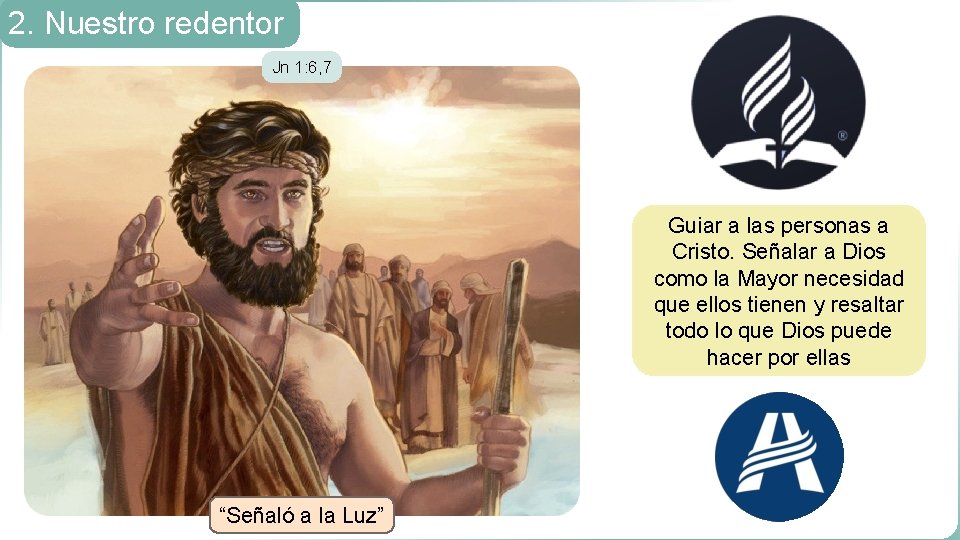 2. Nuestro redentor Jn 1: 6, 7 Guiar a las personas a Cristo. Señalar