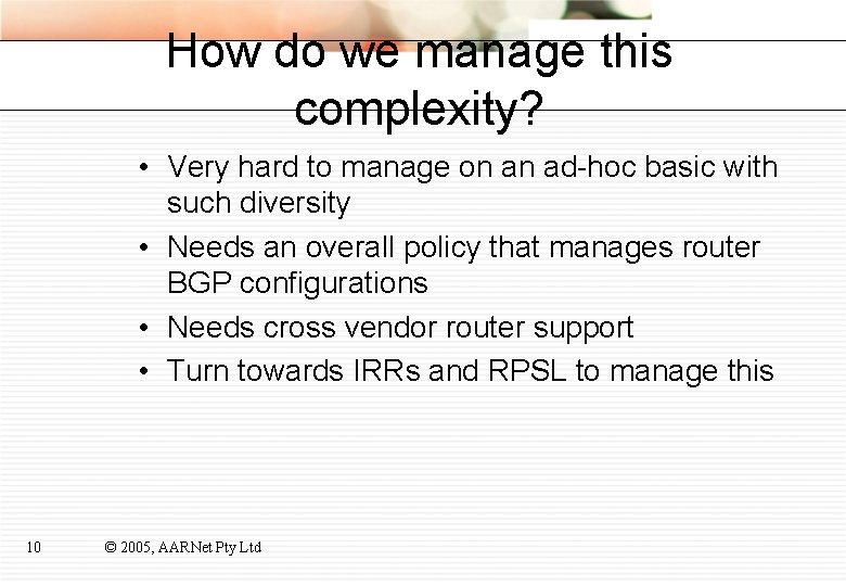 How do we manage this complexity? • Very hard to manage on an ad-hoc